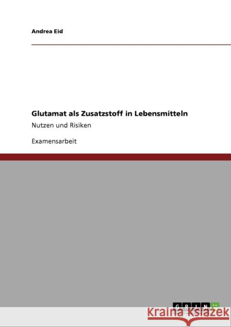 Glutamat als Zusatzstoff in Lebensmitteln: Nutzen und Risiken Eid, Andrea 9783640732951 Grin Verlag - książka