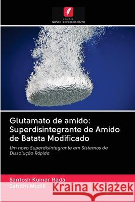 Glutamato de amido: Superdisintegrante de Amido de Batata Modificado Rada, Santosh Kumar; Mudili, Sahithi 9786202875370 Edicoes Nosso Conhecimento - książka