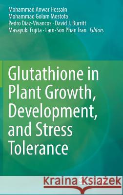 Glutathione in Plant Growth, Development, and Stress Tolerance Mohammad Anwar Hossain Mohammad Golam Mostofa Pedro Diaz Vivancos 9783319666815 Springer - książka