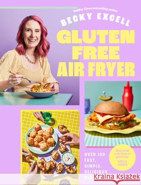 Gluten Free Air Fryer: Over 100 Fast, Simple, Delicious Recipes Becky Excell 9781837832439 Quadrille Publishing - książka