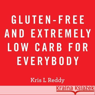 Gluten-Free and Extremely Low Carb for Everybody Kris L. Reddy 9781524561246 Xlibris - książka