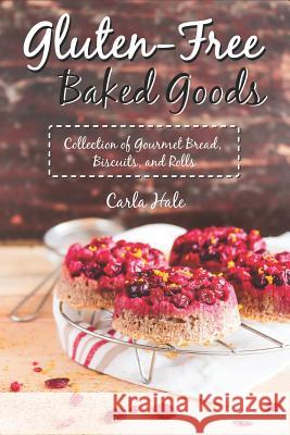 Gluten-Free Baked Goods: Collection of Gourmet Bread, Biscuits, and Rolls Carla Hale 9781794669093 Independently Published - książka