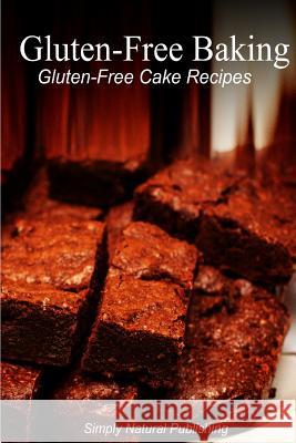 Gluten-Free Baking - Gluten Free Cake Recipes Simply Natural Press 9781493510801 Createspace - książka