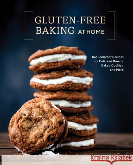 Gluten-Free Baking At Home: 113 Never-Fail, Totally Delicious Recipes for Breads, Cakes, Cookies, and More Jeffrey Larsen 9780399582790 Ten Speed Press - książka