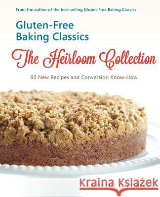 Gluten-Free Baking Classics-The Heirloom Collection: 90 New Recipes and Conversion Know-How Annalise G. Roberts 9781938812392 Full Court Press - książka