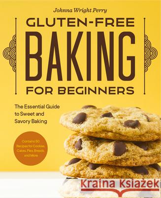 Gluten-Free Baking for Beginners: The Essential Guide to Sweet and Savory Baking Johnna Wright Perry 9781648769184 Rockridge Press - książka