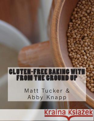 Gluten-Free Baking with From the Ground Up Knapp, Abby 9781479320530 Createspace - książka