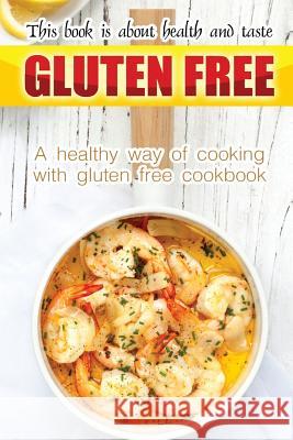 Gluten free book is about health and taste: A healthy way of cooking with gluten free cookbook Flatt, Bobby 9781511760232 Createspace - książka