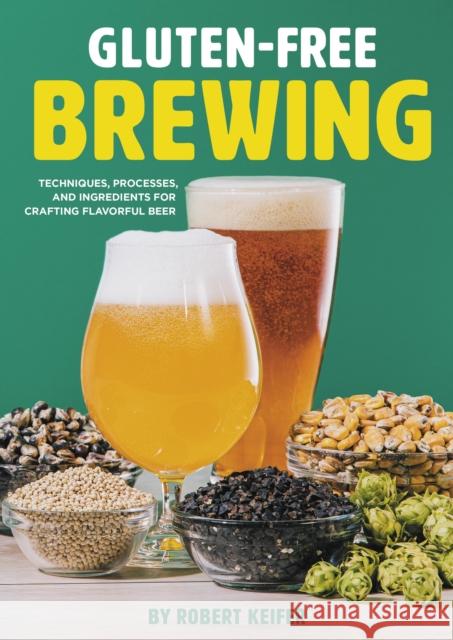 Gluten-Free Brewing: Techniques, Processes, and Ingredients for Crafting Flavorful Beer Robert Keifer 9781938469756 Brewers Publications - książka