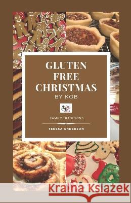 Gluten Free Christmas by KOB: Family Traditions Teresa Anderson 9781777137564 Canada ISBN - książka