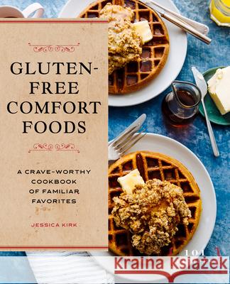Gluten-Free Comfort Foods: A Crave-Worthy Cookbook of Familiar Favorites Jessica Kirk 9781646118908 Rockridge Press - książka
