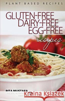 Gluten-Free, Dairy-Free, Egg-Free Recipes: Holistic Nutritionist Rita Mustafa 9780986755811 Rita Mustafa - książka