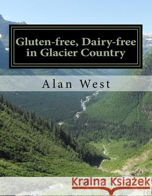 Gluten-Free, Dairy-Free in Glacier Country Alan J. West 9781508948780 Createspace - książka