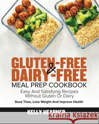 Gluten-Free Dairy-Free Meal Prep Cookbook Hearner, Kelly 9781953972507 Feed Kact - książka