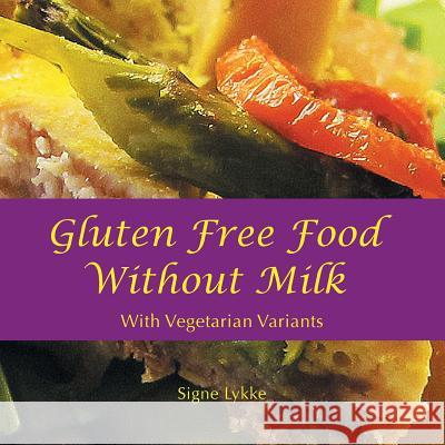 Gluten-Free Food Without Milk: Including Vegetarian Variants Signe Lykke 9781452516172 Balboa Press - książka