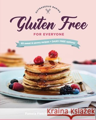 Gluten Free for Everyone Fletcher, Pamela, Long, Grace, Becker, Andrea 9798218027124 Outrageous Baking - książka