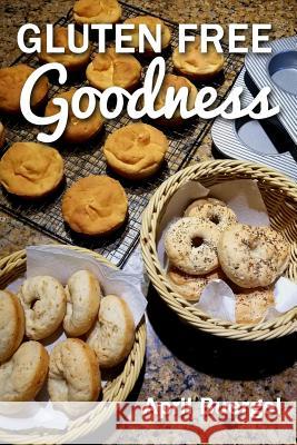 Gluten Free Goodness April Buergel 9781985640238 Createspace Independent Publishing Platform - książka