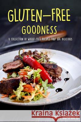 Gluten-Free Goodness: A Collection of Wheat-Free Recipes That Are Delicious Daniel Humphreys 9781794216969 Independently Published - książka