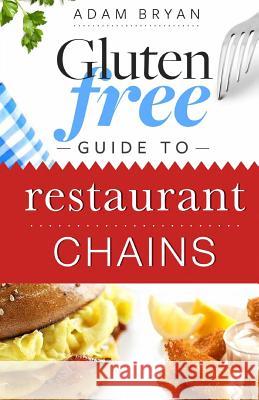 Gluten Free Guide to Restaurant Chains Adam Bryan 9781494871628 Createspace - książka