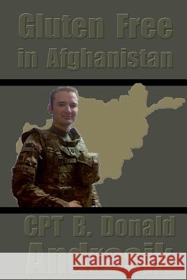 Gluten Free in Afghanistan Cpt B. Donald Andrasik 9781479369409 Createspace - książka