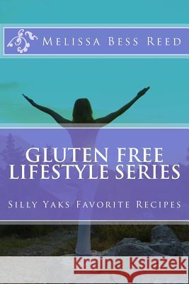 Gluten Free Lifestyle Series: Silly Yaks Favorite Recipes Melissa Bess Reed 9781497482340 Createspace - książka