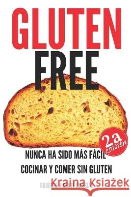 Gluten Free: Nunca Ha Sido Más Fácil Cocinar Y Comer Sin Gluten Vicente Iglesias, Roberto 9798361801183 Independently Published - książka