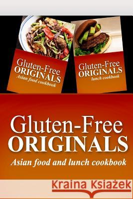 Gluten-Free Originals - Asian Food and Lunch Cookbook: Practical and Delicious Gluten-Free, Grain Free, Dairy Free Recipes Gluten Free Originals 9781499658224 Createspace - książka