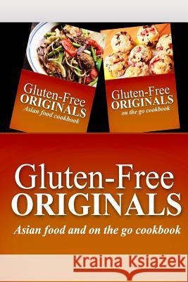 Gluten-Free Originals - Asian Food and On The Go Cookbook: Practical and Delicious Gluten-Free, Grain Free, Dairy Free Recipes Gluten Free Originals 9781499658286 Createspace Independent Publishing Platform - książka