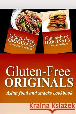 Gluten-Free Originals - Asian Food and Snacks Cookbook: Practical and Delicious Gluten-Free, Grain Free, Dairy Free Recipes Gluten Free Originals 9781499658316 Createspace - książka