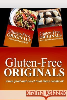 Gluten-Free Originals - Asian Food and Sweet Treat Ideas Cookbook: Practical and Delicious Gluten-Free, Grain Free, Dairy Free Recipes Gluten Free Originals 9781499658347 Createspace - książka