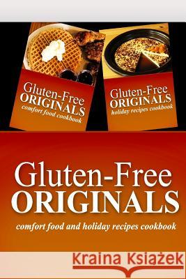 Gluten-Free Originals - Comfort Food and Holiday Recipes Cookbook: Practical and Delicious Gluten-Free, Grain Free, Dairy Free Recipes Gluten Free Originals 9781499658644 Createspace - książka
