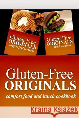 Gluten-Free Originals - Comfort Food and Lunch Cookbook: Practical and Delicious Gluten-Free, Grain Free, Dairy Free Recipes Gluten Free Originals 9781499658699 Createspace - książka