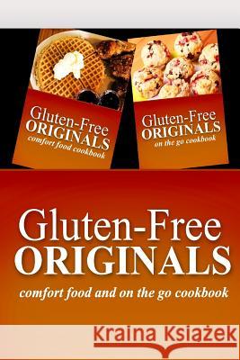 Gluten-Free Originals - Comfort Food and On The Go Cookbook: Practical and Delicious Gluten-Free, Grain Free, Dairy Free Recipes Gluten Free Originals 9781499658736 Createspace Independent Publishing Platform - książka