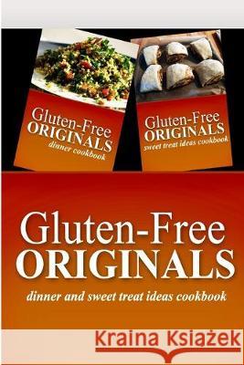 Gluten-Free Originals - Dinner and Sweet Treat Ideas Cookbook: Practical and Delicious Gluten-Free, Grain Free, Dairy Free Recipes Gluten Free Originals 9781499659474 Createspace Independent Publishing Platform - książka