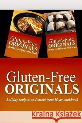 Gluten-Free Originals - Holiday Recipes and Sweet Treat Ideas Cookbook: Practical and Delicious Gluten-Free, Grain Free, Dairy Free Recipes Gluten Free Originals 9781499659757 Createspace - książka