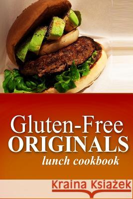 Gluten-Free Originals - Lunch Cookbook: (Practical and Delicious Gluten-Free, Grain Free, Dairy Free Recipes) Originals, Gluten Free 9781497372061 Createspace - książka