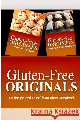 Gluten-Free Originals - On The Go and Sweet Treat Ideas Cookbook: Practical and Delicious Gluten-Free, Grain Free, Dairy Free Recipes Gluten Free Originals 9781499660296 Createspace Independent Publishing Platform - książka