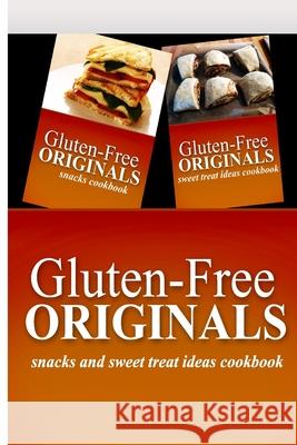 Gluten-Free Originals - Snacks and Sweet Treat Ideas Cookbook: Practical and Delicious Gluten-Free, Grain Free, Dairy Free Recipes Gluten Free Originals 9781499660371 Createspace Independent Publishing Platform - książka