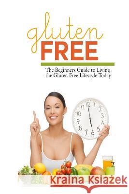 Gluten Free: The Beginner's Guide to Living the Gluten-Free Lifestyle Today Sarah Hampton 9781500119997 Createspace - książka