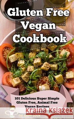 Gluten Free Vegan Cookbook: 101 Delicious Super Simple Gluten Free, Animal Free Vegan Recipes Happy Cook 9781493550838 Createspace - książka