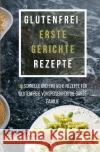 Glutenfrei  Erste Gerichte Rezepte Johnson, Joanna 9783756539222 epubli