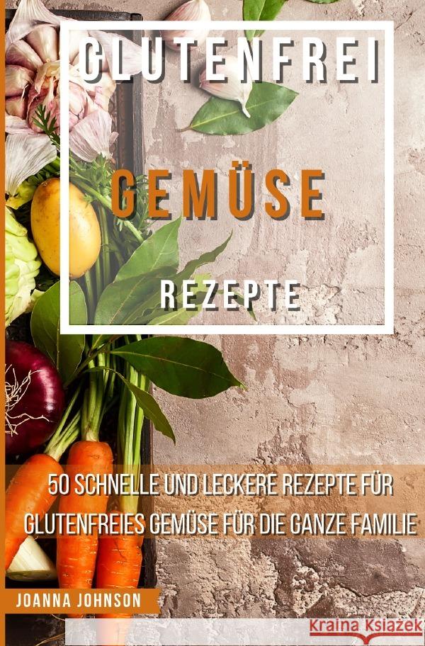 Glutenfrei Gemüse Rezepte Johnson, Joanna 9783756539833 epubli - książka