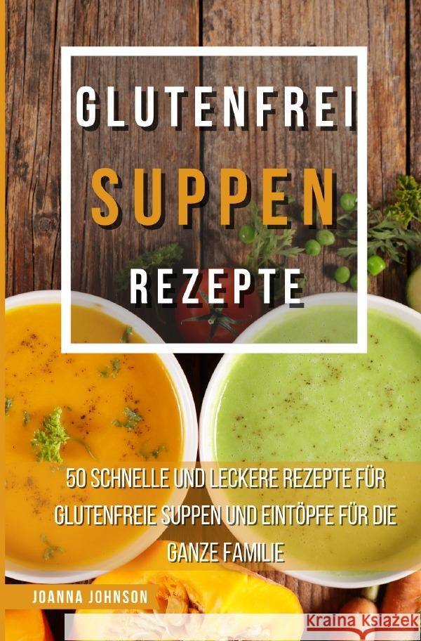 Glutenfrei Suppen Rezepte Johnson, Joanna 9783756539802 epubli - książka