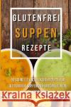 Glutenfrei Suppen Rezepte Johnson, Joanna 9783756539802 epubli