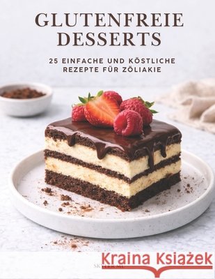 Glutenfreie Desserts: 25 einfache und köstliche Rezepte für Zöliakie ML, Skyler 9798249554231 Independently Published - książka