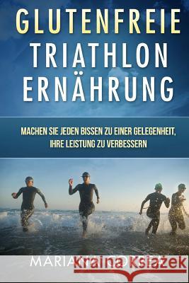 Glutenfreie TRIATHLON ERNAHRUNG: Machen Sie jeden Bissen zu einer Gelegenheit, Ihre Leistung zu verbessern Correa, Mariana 9781517012915 Createspace - książka