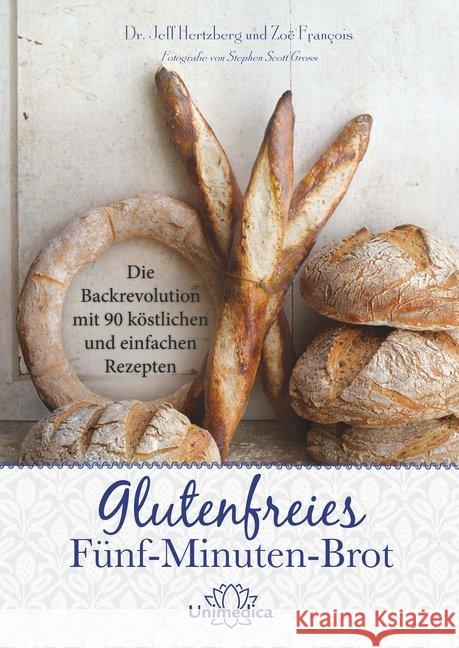 Glutenfreies Fünf-Minuten-Brot : Die Backrevolution mit 90 köstlichen und einfachen Rezepten Hertzberg, Jeff; François, Zoë 9783962570699 Unimedica - książka