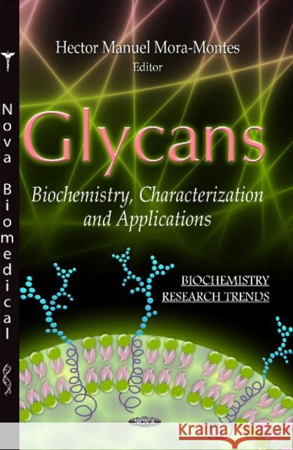 Glycans: Biochemistry, Characterization & Applications Hector Manuel Mora-Montes 9781619425415 Nova Science Publishers Inc - książka