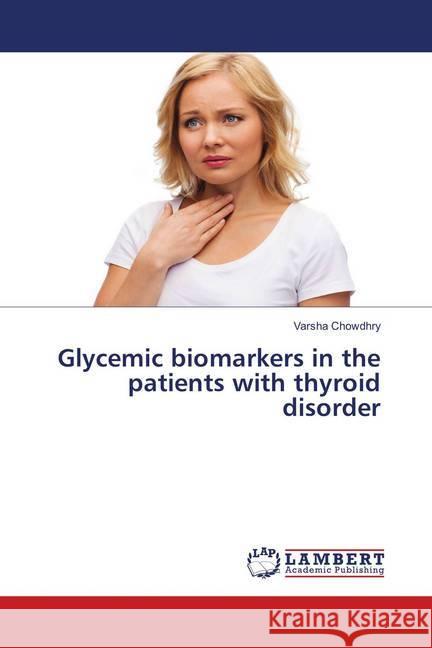 Glycemic biomarkers in the patients with thyroid disorder Chowdhry, Varsha 9786137376928 LAP Lambert Academic Publishing - książka