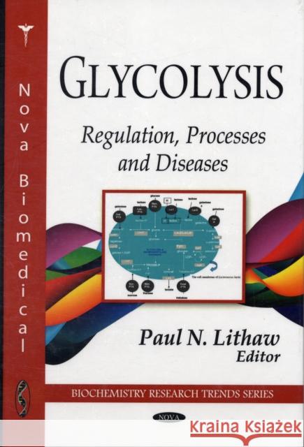 Glycolysis: Regulation, Processes & Diseases Paul N Lithaw 9781607411031 Nova Science Publishers Inc - książka